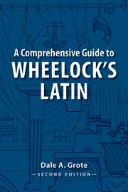 A Comprehensive Guide to Wheelock’s Latin by Dale A. Grote