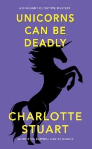 Unicorns Can Be Deadly by Charlotte Stuart PhD